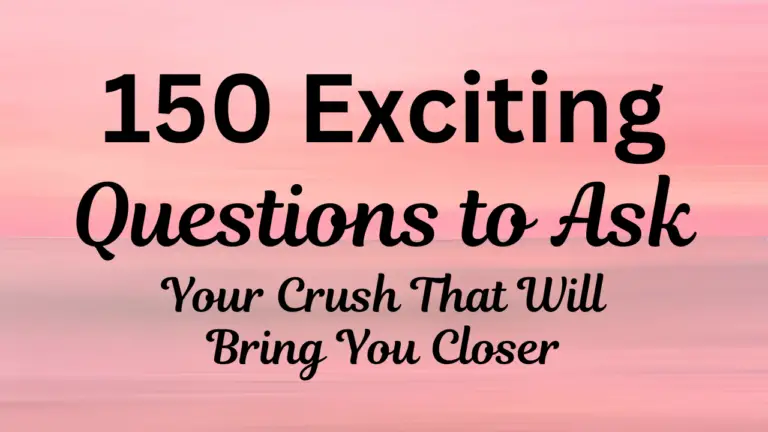 150 Questions to Ask Your Crush That Will Bring You Closer