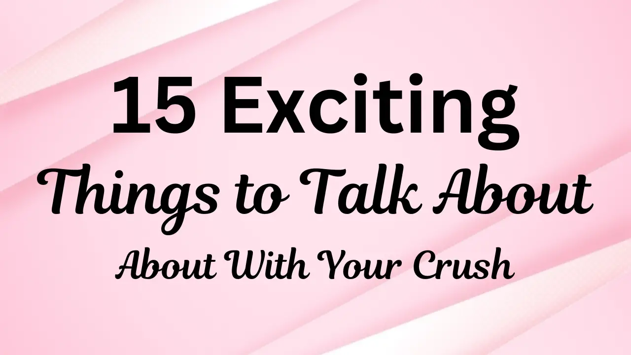 things to talk about with your crush